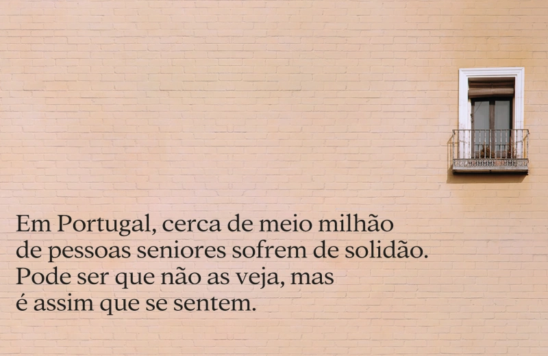 Em Portugal, cerca de meio milhão de pessoas seniores sofrem de solidão. Pode ser que não as veja, mas é assim que se sentem.